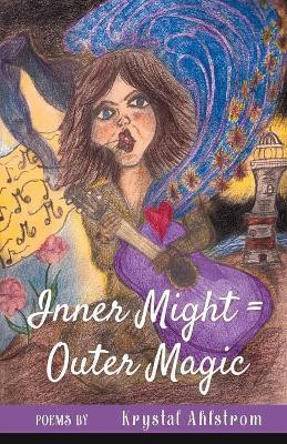 Inner Might = Outer Magic(English, Paperback, Ahlstrom Krystal)