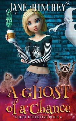 A Ghost Of A Chance(English, Paperback, Hinchey Jane)