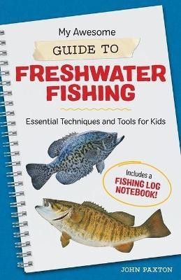 My Awesome Guide to Freshwater Fishing(English, Paperback, Paxton John)
