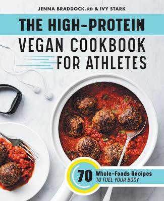 The High-Protein Vegan Cookbook for Athletes(English, Paperback, CSSD Jenna Braddock MSH, RDN,)