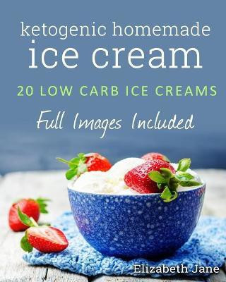 Ketogenic Homemade Ice cream(English, Paperback, Jane Elizabeth)