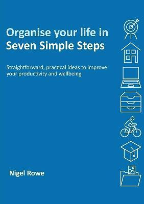 Organise your life in Seven Simple Steps(English, Paperback, Rowe Nigel)