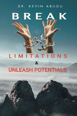 Break Limitations & Unleash Potentials(English, Paperback, Abugu Kevin Dr)