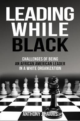 Leading While Black(English, Paperback, Harris Anthony)