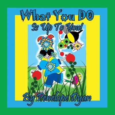 What You Do Is Up To You!(English, Paperback, Dyan Penelope)