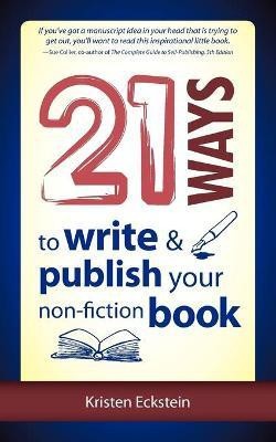 21 Ways to Write & Publish Your Non-Fiction Book(English, Paperback, Eckstein Kristen)