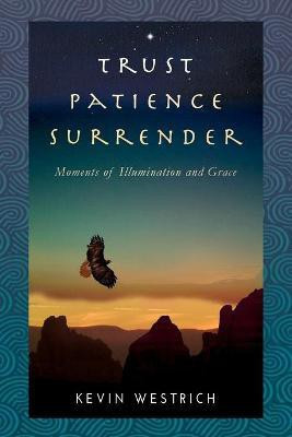 Trust Patience Surrender(English, Paperback, Westrich Kevin)