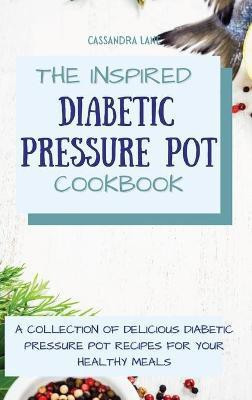 The Inspired Diabetic Pressure Pot Cookbook(English, Hardcover, Lane Cassandra)