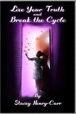 Live Your Truth and Break the Cycle(English, Paperback, Henry-Carr Stacey)
