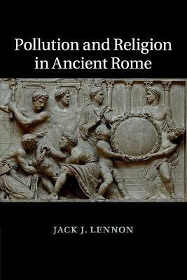Pollution and Religion in Ancient Rome(English, Paperback, Lennon Jack J.)