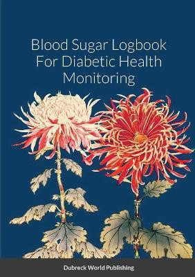 Blood Sugar Logbook For Diabetic Health Monitoring(English, Paperback, World Publishing Dubreck)