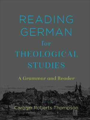 Reading German for Theological Studies - A Grammar and Reader(English, Hardcover, Thompson Carolyn Roberts)