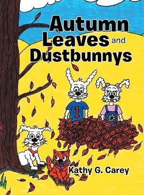 Autumn Leaves and Dustbunnys(English, Hardcover, Carey Kathy G)