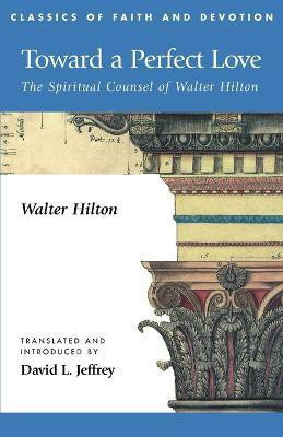 Toward a Perfect Love(English, Paperback, Walter Hilton trans. David Jeffrey)