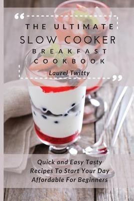 The Ultimate Slow Cooker Breakfast Cookbook(English, Paperback, Twitty Laurel)