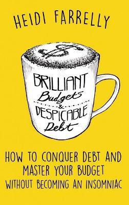 Brilliant Budgets and Despicable Debt(English, Hardcover, Farrelly Heidi)