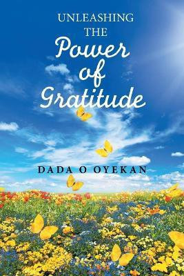 Unleashing the Power of Gratitude(English, Paperback, Oyekan Dada O)