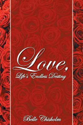 Love, Life's Endless Destiny(English, Paperback, Chisholm Belle)