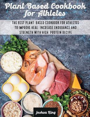 Plant-Based Cookbook for Athletes(English, Paperback, King Joshua)