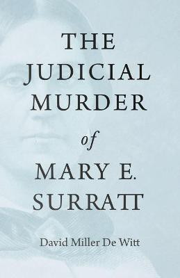 The Judicial Murder of Mary E. Surratt(English, Paperback, Witt David Miller De)