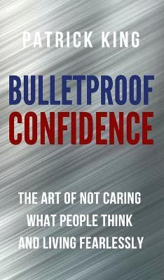 Bulletproof Confidence(English, Hardcover, King Patrick)
