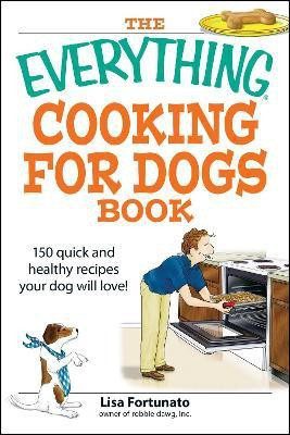 The Everything Cooking for Dogs Book(English, Paperback, Fortunato Lisa)
