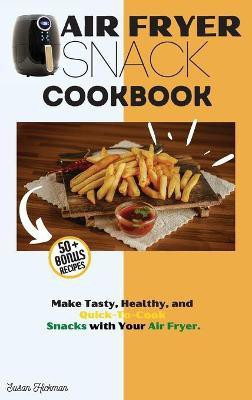 Air Fryer Snack Cookbook(English, Hardcover, Hickman Susan)