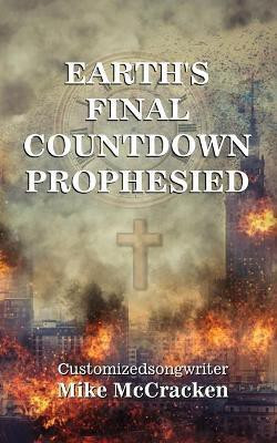 Earth's Final Countdown Prophesied(English, Paperback, McCracken Customizedsongwriter Mike)