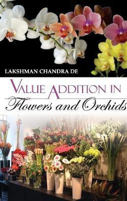 Value Addition in Flowers and Orchids(English, Hardcover, De L.C.)