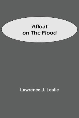 Afloat on the Flood(English, Paperback, J Leslie Lawrence)