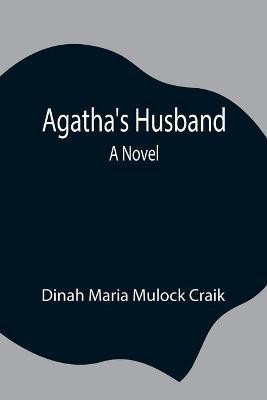 Agatha's Husband(English, Paperback, Maria Mulock Craik Dinah)