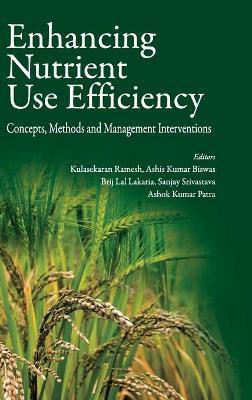 Enhancing Nutrient Use Efficiency: Concepts,Methods and Management Interventions(English, Hardcover, Biswas Ramesh, Kulasekaran, Ashis Kumar)
