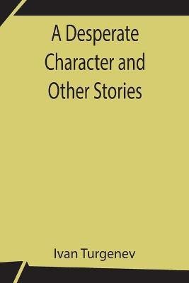 A Desperate Character and Other Stories(English, Paperback, Turgenev Ivan)