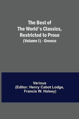 The Best of the World's Classics, Restricted to Prose (Volume I) - Greece(English, Paperback, Various)