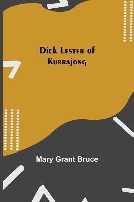 Dick Lester of Kurrajong(English, Paperback, Grant Bruce Mary)