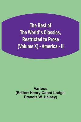 The Best of the World's Classics, Restricted to Prose (Volume X) - America - II(English, Paperback, Various)