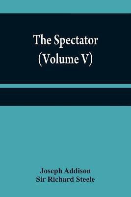 The Spectator (Volume V)(English, Paperback, Addison Joseph Sir)