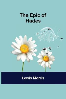 The Epic of Hades(English, Paperback, Morris Lewis)