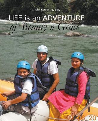 Life is an Adventure of Beauty n Grace(English, Paperback, Aggarwal Ashwini Kumar)