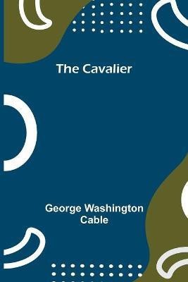 The Cavalier(English, Paperback, Washington Cable George)