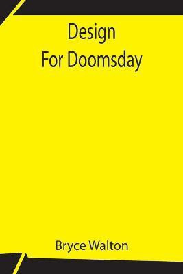 Design For Doomsday(English, Paperback, Walton Bryce)
