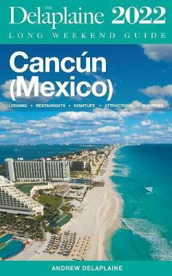 Cancun - The Delaplaine 2022 Long Weekend Guide(English, Paperback, Delaplaine Andrew)