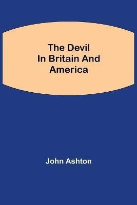 The Devil in Britain and America(English, Paperback, Ashton John)