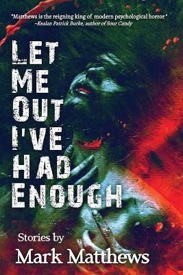 Let Me Out I've Had Enough(English, Paperback, Matthews Mark)
