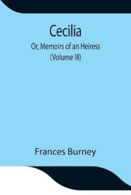 Cecilia; Or, Memoirs of an Heiress (Volume III)(English, Paperback, Burney Frances)