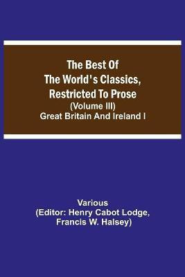 The Best of the World's Classics, Restricted to Prose (Volume III) Great Britain and Ireland I(English, Paperback, Various)
