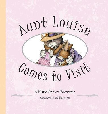 Aunt Louise Comes to Visit(English, Hardcover, Brewster Katie Spivey)