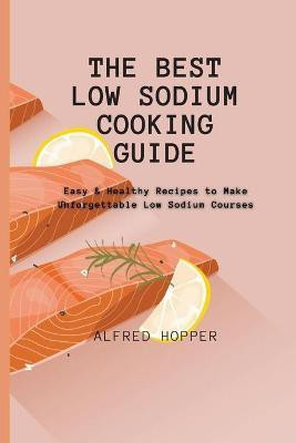 The Best Low Sodium Cooking Guide(English, Paperback, Hopper Alfred)