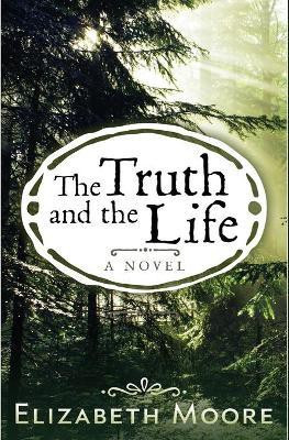 The Truth and the Life(English, Paperback, Moore Elizabeth Adjunct Lecturer)