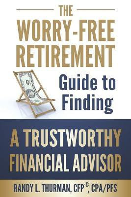 The Worry-Free Retirement Guide to Finding a Trustworthy Financial Advisor(English, Paperback, Thurman Randy L)